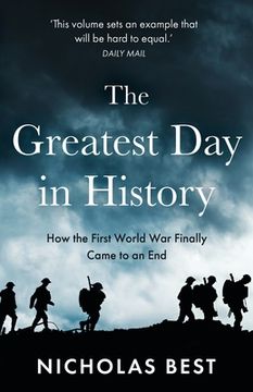 portada The Greatest Day in History: How the Great War Really Ended (en Inglés)