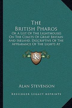 portada the british pharos: or a list of the lighthouses on the coasts of great britain and ireland, descriptive of the appearance of the lights a (in English)