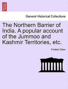 portada the northern barrier of india. a popular account of the jummoo and kashmir territories, etc. (en Inglés)
