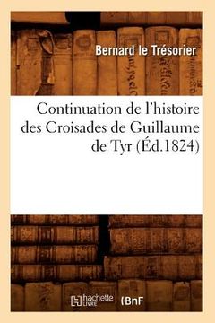 portada Continuation de l'Histoire Des Croisades de Guillaume de Tyr (Éd.1824) (in French)