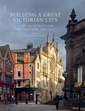 portada Building a Great Victorian City: Leeds Architects and Architecture 1790-1914 (en Inglés)