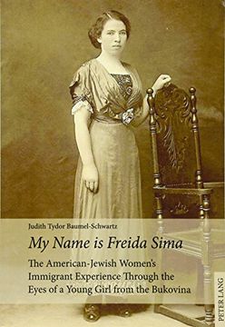 portada «My Name Is Freida Sima»: The American-Jewish Women's Immigrant Experience Through the Eyes of a Young Girl from the Bukovina (in English)