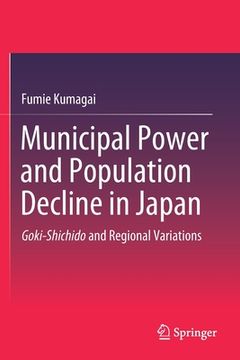 portada Municipal Power and Population Decline in Japan: Goki-Shichido and Regional Variations (en Inglés)