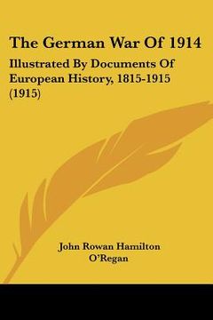 portada the german war of 1914: illustrated by documents of european history, 1815-1915 (1915) (in English)