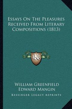 portada essays on the pleasures received from literary compositions (1813) (en Inglés)