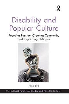 portada Disability and Popular Culture: Focusing Passion, Creating Community and Expressing Defiance (The Cultural Politics of Media and Popular Crime) (in English)