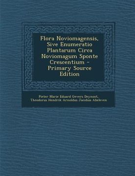 portada Flora Noviomagensis, Sive Enumeratio Plantarum Circa Noviomagum Sponte Crescentium - Primary Source Edition (en Portugués)
