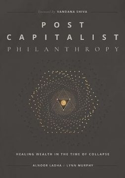 portada Post Capitalist Philanthropy: Healing Wealth in the Time of Collapse