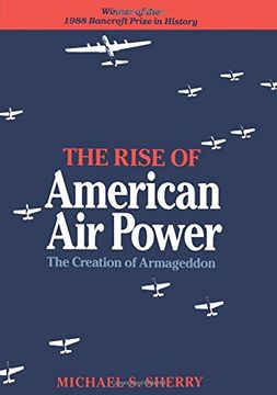 portada The Rise of American air Power: The Creation of Armageddon (en Inglés)