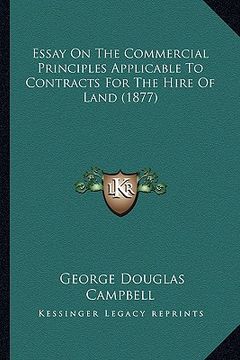 portada essay on the commercial principles applicable to contracts for the hire of land (1877) (en Inglés)