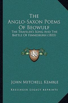 portada the anglo-saxon poems of beowulf: the traveler's song and the battle of finnesburh (1835) (en Inglés)