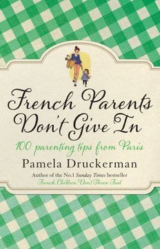 portada French Parents Don't Give in: 100 Parenting Tips From Paris (in English)