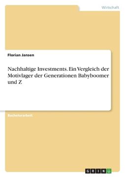 portada Nachhaltige Investments. Ein Vergleich der Motivlager der Generationen Babyboomer und Z (in German)