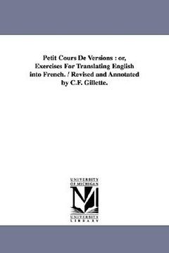 portada petit cours de versions: or, exercises for translating english into french. / revised and annotated by c.f. gillette. (en Inglés)