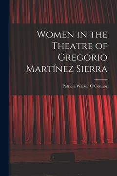 portada Women in the Theatre of Gregorio Martínez Sierra (en Inglés)
