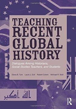 portada Teaching Recent Global History: Dialogues Among Historians, Social Studies Teachers and Students (Transforming Teaching) (in English)
