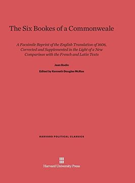 portada The Six Bookes of a Commonweale: A Facsimile Reprint of the English Translation of 1606. Corrected and Supplemented in the Light of a New Comparison ... and Latin Texts (Harvard Political Classics)