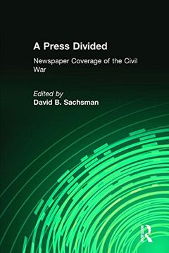 portada A Press Divided: Newspaper Coverage Of The Civil War (in English)