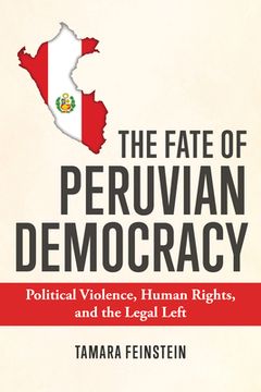 portada The Fate of Peruvian Democracy: Political Violence, Human Rights, and the Legal Left (en Inglés)