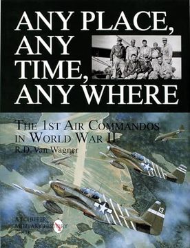 portada Any Place, any Time, any Where: The 1st air Commandos in World war ii (Schiffer Military (en Inglés)