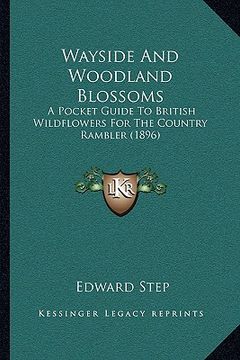 portada wayside and woodland blossoms: a pocket guide to british wildflowers for the country rambler (1896) (en Inglés)