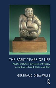 portada The Early Years of Life: Psychoanalytical Development Theory According to Freud, Klein, and Bion (en Inglés)