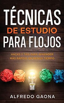 portada Técnicas de Estudio Para Flojos: Hacks y Tips Para Aprender más Rápido, en Menos Tiempo (in Spanish)