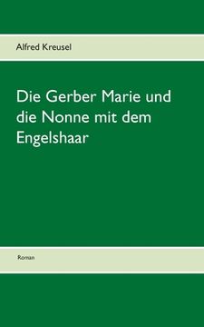 portada Die Gerber Marie und die Nonne mit dem Engelshaar (German Edition) [Soft Cover ] (in German)