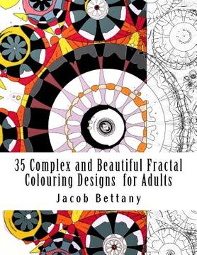 portada 35 Complex and Beautiful Fractal Colouring Designs for Adults: Challenging Designs for Expert Colourists (en Inglés)