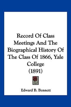 portada record of class meetings and the biographical history of the class of 1866, yale college (1891) (en Inglés)