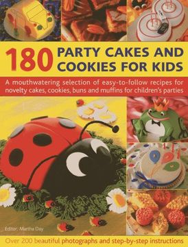 portada 180 Party Cakes and Cookies for Kids: A Mouthwatering Selection of Easy-To-Follow Recipes for Novelty Cakes, Cookies, Buns and Muffins for Children's (en Inglés)