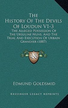 portada the history of the devils of loudun v1-3: the alleged possession of the ursuline nuns, and the trial and execution of urbain grandier (1887) (in English)