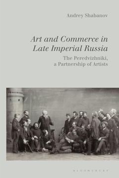 portada Art and Commerce in Late Imperial Russia: The Peredvizhniki, a Partnership of Artists (en Inglés)