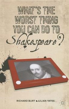 portada What's the Worst Thing You Can Do to Shakespeare?