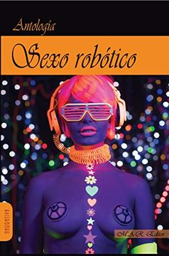 portada Sexo Robótico: Historias de Amor y Máquinas. (Narrativa)
