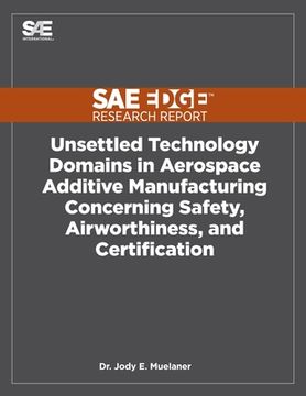 portada Unsettled Technology Domains in Aerospace Additive Manufacturing Concerning Safety, Airworthiness, and Certification (en Inglés)