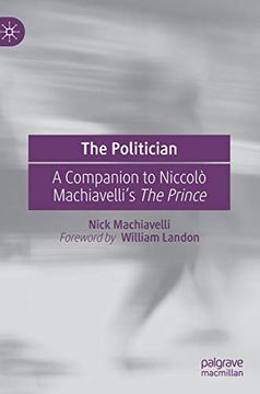 portada The Politician: A Companion to Niccolò Machiavelli's the Prince (in English)