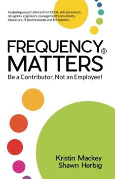 portada Frequency Matters ®: Be a Contributor, Not an Employee! (in English)