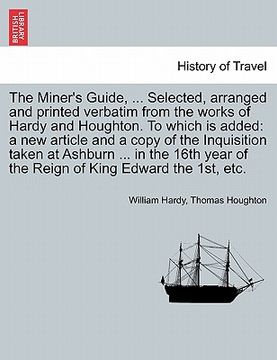 portada the miner's guide, ... selected, arranged and printed verbatim from the works of hardy and houghton. to which is added: a new article and a copy of th (en Inglés)