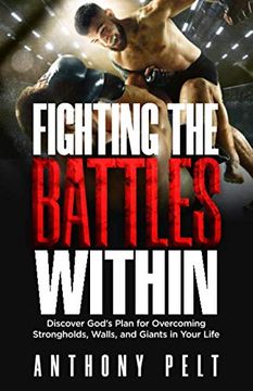 portada Fighting the Battles Within: Discover God’S Plan for Overcoming the Strongholds, Walls, and Giants in Your Life (en Inglés)