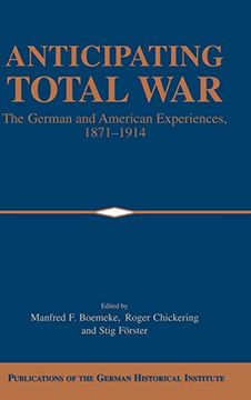 portada Anticipating Total War: The German and American Experiences, 1871-1914 (Publications of the German Historical Institute) (en Inglés)