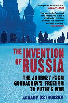 portada The Invention of Russia: The Journey From Gorbachev's Freedom to Putin's war (en Inglés)