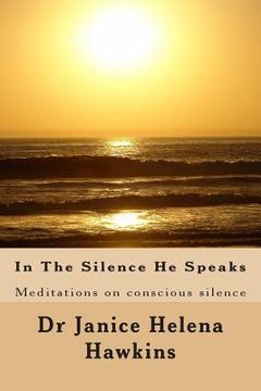 portada In The Silence He Speaks: Meditations on conscious silence (en Inglés)