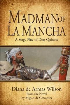 portada Madman of La Mancha: A Stage Play of Don Quixote (en Inglés)