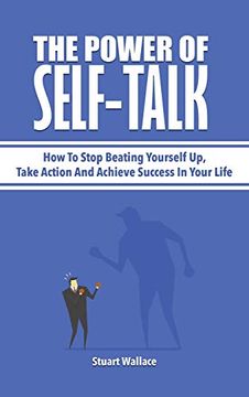 portada The Power of Self-Talk: How to Stop Beating Yourself up, Take Action and Achieve Success in Your Life (en Inglés)