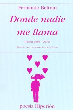 Donde nadie me llama: (poesía 1980-2010) (in Spanish)