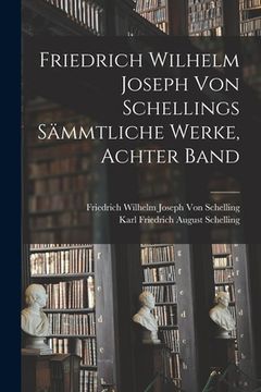 portada Friedrich Wilhelm Joseph von Schellings Sämmtliche Werke, Achter Band (in German)