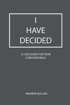 portada I Have Decided: 31 Decisions For Your Christian Walk (en Inglés)