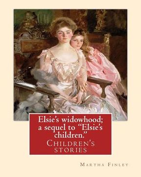 portada Elsie's widowhood; a sequel to "Elsie's children.". By: Martha Finley: Children's stories (en Inglés)