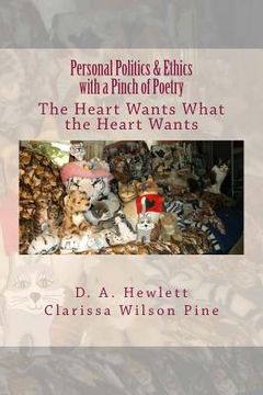 portada Personal Politics & Ethics with a Pinch of Poetry: The Heart Wants What the Heart Wants (in English)